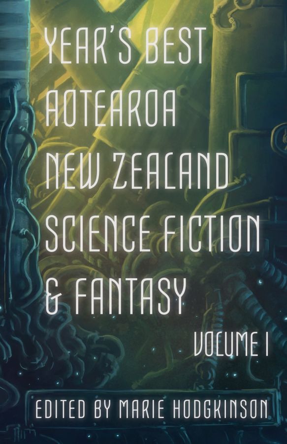 Years Best Aotearoa New Zealand Science Fiction Fantasy Volume I