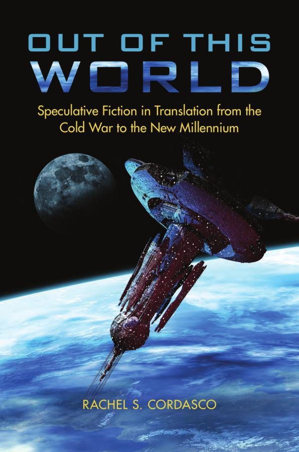 Out of This World Speculative Fiction in Translation From the Cold War to the New Millennium