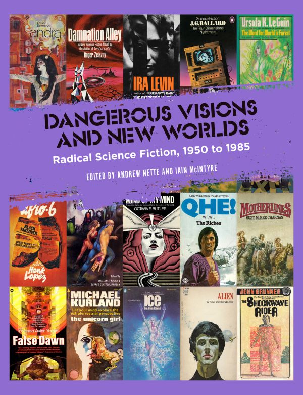 Dangerous Visions and New Worlds Radical Science Fiction 1950 to 1985