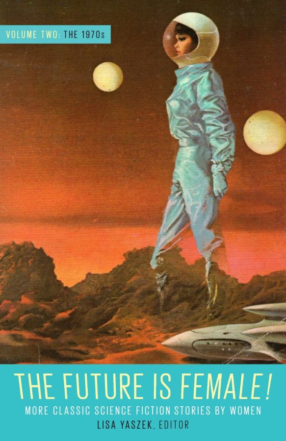 The Future Is Female Volume Two the 1970s More Classic Science Fiction Storie S by Women A Library of America Special Publication