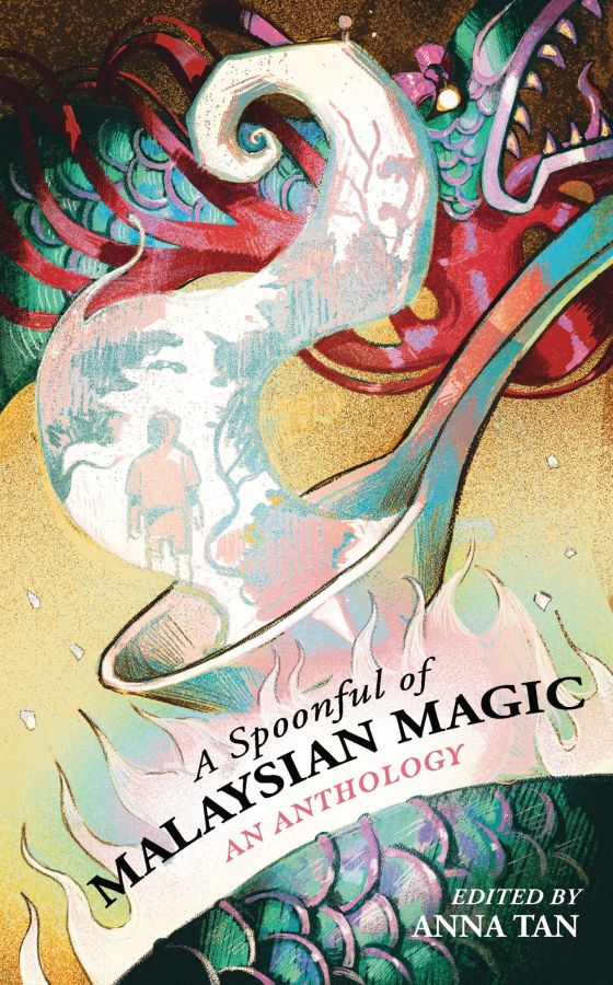 A Spoonful of Malaysian Magic An Anthology