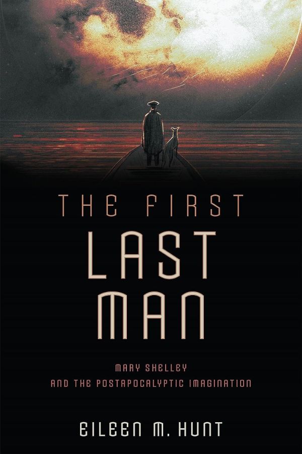 The First Last Man Mary Shelley and the Postapocalyptic Imagination